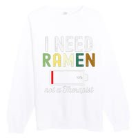 I Need Ra Not A Therapist Funny Ra Noodles Lover  Premium Crewneck Sweatshirt