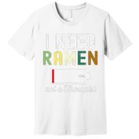 I Need Ra Not A Therapist Funny Ra Noodles Lover  Premium T-Shirt