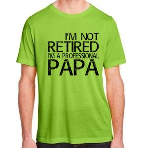 Im Not Retired Im A Professional Papa FatherS Day Adult ChromaSoft Performance T-Shirt