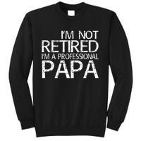 Im Not Retired Im A Professional Papa FatherS Day Sweatshirt