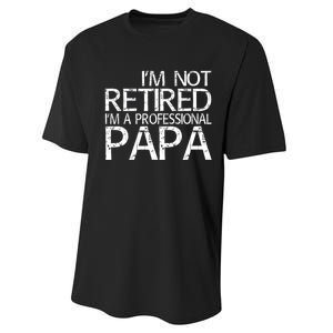 Im Not Retired Im A Professional Papa FatherS Day Performance Sprint T-Shirt