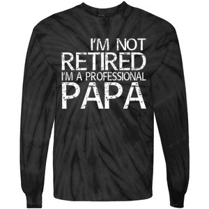 Im Not Retired Im A Professional Papa FatherS Day Tie-Dye Long Sleeve Shirt