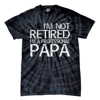 Im Not Retired Im A Professional Papa FatherS Day Tie-Dye T-Shirt