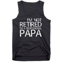 Im Not Retired Im A Professional Papa FatherS Day Tank Top