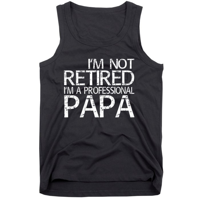 Im Not Retired Im A Professional Papa FatherS Day Tank Top