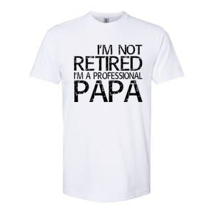 Im Not Retired Im A Professional Papa FatherS Day Softstyle CVC T-Shirt