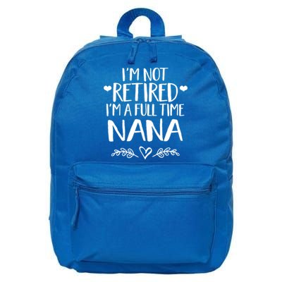Im Not Retired Im A Full Time Nana Grandma Gift 16 in Basic Backpack
