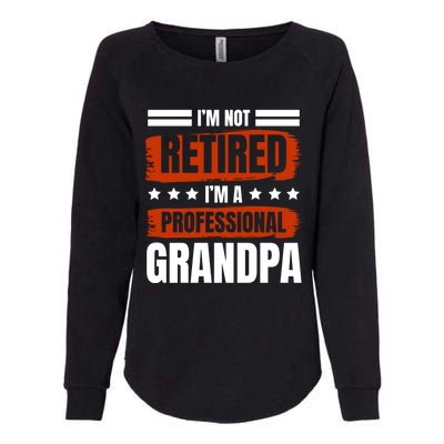 I'm Not Retired I'm A Professional Grandpa Grandfather Cute Gift Womens California Wash Sweatshirt