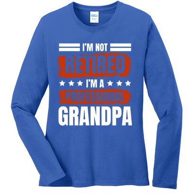 I'm Not Retired I'm A Professional Grandpa Grandfather Cute Gift Ladies Long Sleeve Shirt