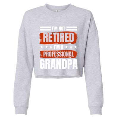 I'm Not Retired I'm A Professional Grandpa Grandfather Cute Gift Cropped Pullover Crew