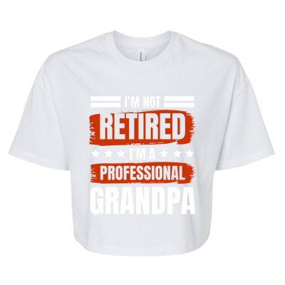 I'm Not Retired I'm A Professional Grandpa Grandfather Cute Gift Bella+Canvas Jersey Crop Tee