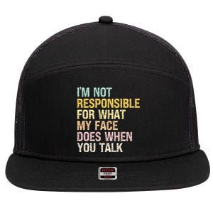 I'm Not Responsible For What My Face Does When You Talk Cute Gift 7 Panel Mesh Trucker Snapback Hat