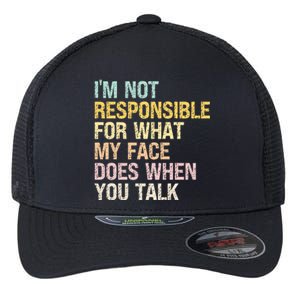 I'm Not Responsible For What My Face Does When You Talk Cute Gift Flexfit Unipanel Trucker Cap