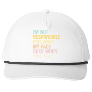 I'm Not Responsible For What My Face Does When You Talk Cute Gift Snapback Five-Panel Rope Hat