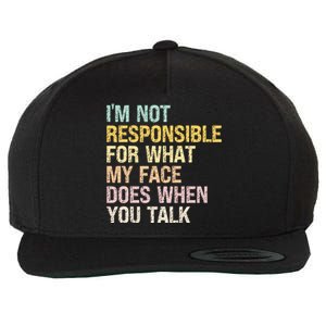 I'm Not Responsible For What My Face Does When You Talk Cute Gift Wool Snapback Cap