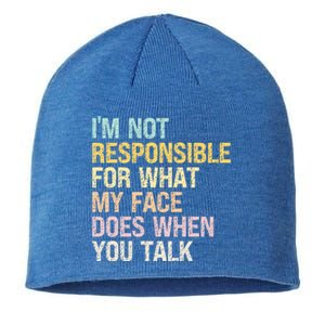 I'm Not Responsible For What My Face Does When You Talk Cute Gift Sustainable Beanie