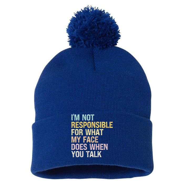 I'm Not Responsible For What My Face Does When You Talk Cute Gift Pom Pom 12in Knit Beanie