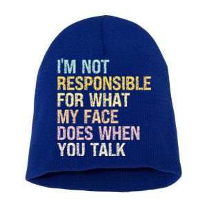 I'm Not Responsible For What My Face Does When You Talk Cute Gift Short Acrylic Beanie