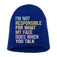 I'm Not Responsible For What My Face Does When You Talk Cute Gift Short Acrylic Beanie