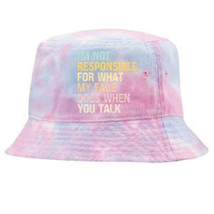 I'm Not Responsible For What My Face Does When You Talk Cute Gift Tie-Dyed Bucket Hat