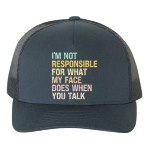 I'm Not Responsible For What My Face Does When You Talk Cute Gift Yupoong Adult 5-Panel Trucker Hat