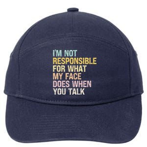 I'm Not Responsible For What My Face Does When You Talk Cute Gift 7-Panel Snapback Hat