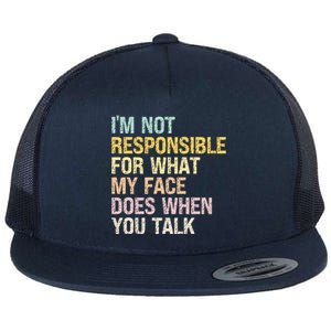 I'm Not Responsible For What My Face Does When You Talk Cute Gift Flat Bill Trucker Hat