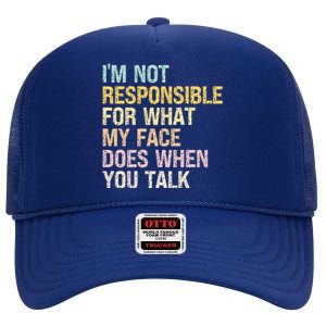 I'm Not Responsible For What My Face Does When You Talk Cute Gift High Crown Mesh Back Trucker Hat