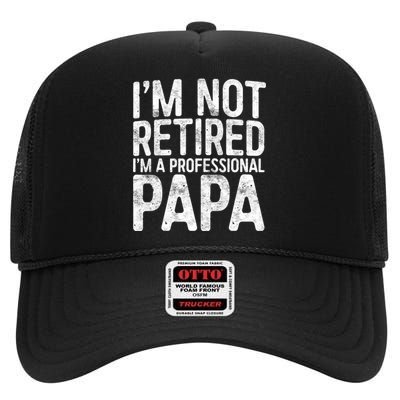 IM Not Retired IM A Professional Papa Fathers Day High Crown Mesh Back Trucker Hat