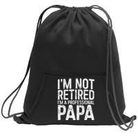 IM Not Retired IM A Professional Papa Fathers Day Sweatshirt Cinch Pack Bag