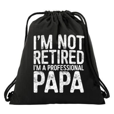 IM Not Retired IM A Professional Papa Fathers Day Drawstring Bag