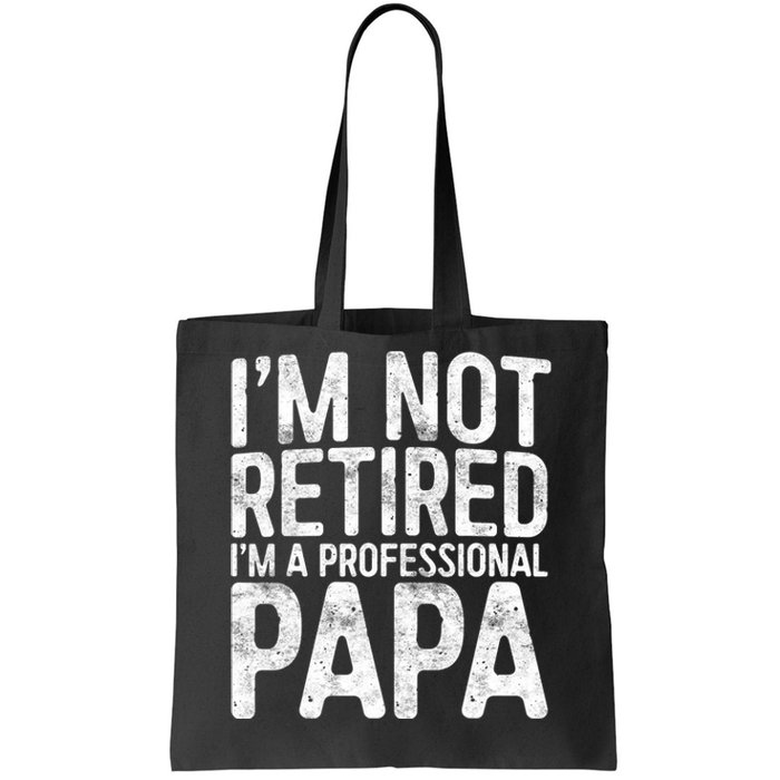 IM Not Retired IM A Professional Papa Fathers Day Tote Bag