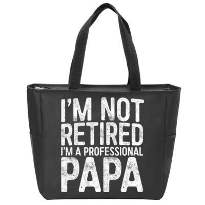 IM Not Retired IM A Professional Papa Fathers Day Zip Tote Bag