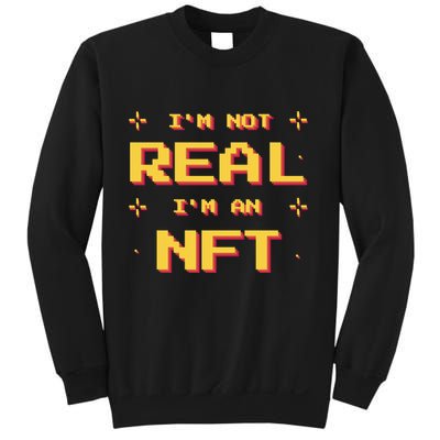 I'm Not Real I'm An NFT Sweatshirt