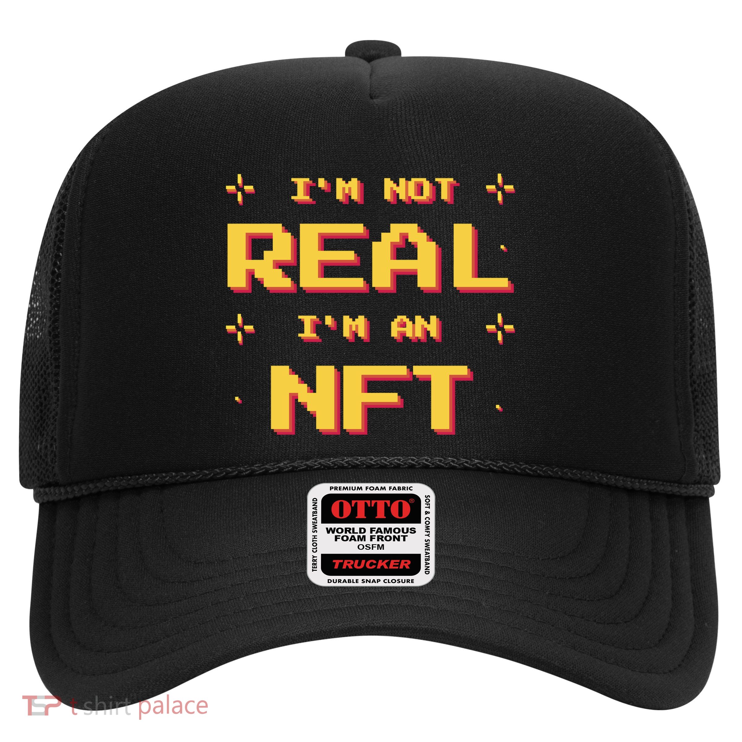 I'm Not Real I'm An NFT Trucker Hat