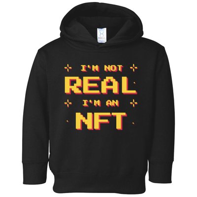 I'm Not Real I'm An NFT Toddler Hoodie