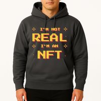I'm Not Real I'm An NFT Hoodie