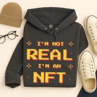 I'm Not Real I'm An NFT Hoodie