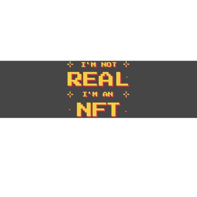 I'm Not Real I'm An NFT Bumper Sticker