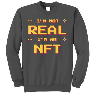 I'm Not Real I'm An NFT Tall Sweatshirt