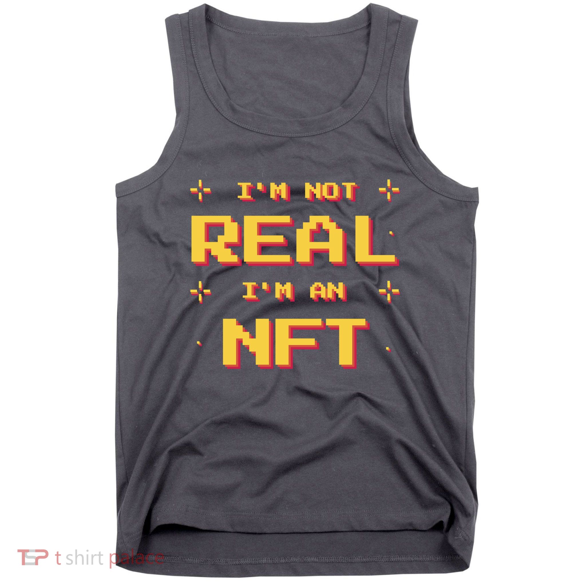 I'm Not Real I'm An NFT Tank Top