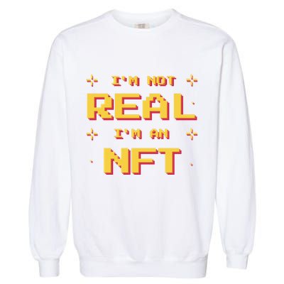 I'm Not Real I'm An NFT Garment-Dyed Sweatshirt