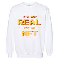 I'm Not Real I'm An NFT Garment-Dyed Sweatshirt