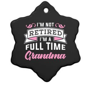 Im Not Retired Im A Full Time Grandma Retired Meaningful Gift Ceramic Star Ornament