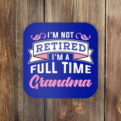 Im Not Retired Im A Full Time Grandma Retired Meaningful Gift Coaster