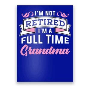 Im Not Retired Im A Full Time Grandma Retired Meaningful Gift Poster