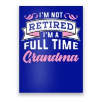 Im Not Retired Im A Full Time Grandma Retired Meaningful Gift Poster