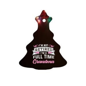 Im Not Retired Im A Full Time Grandma Retired Meaningful Gift Ceramic Tree Ornament