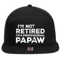 I'm Not Retired I'm A Professional Papaw Daddy 7 Panel Mesh Trucker Snapback Hat