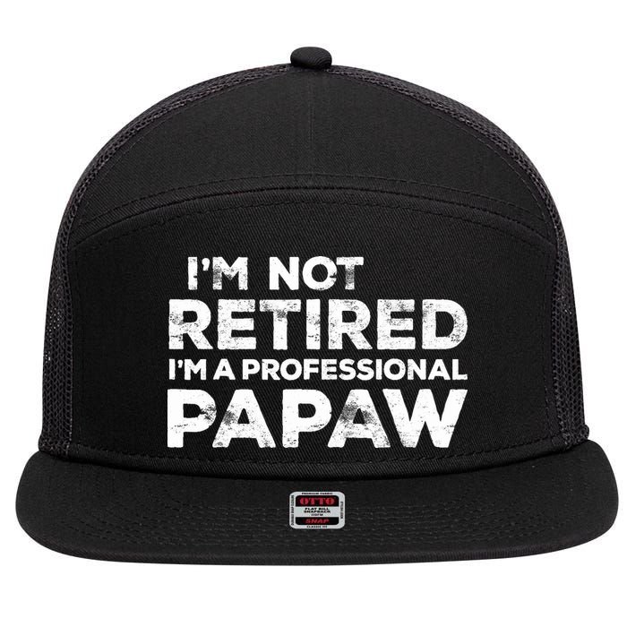 I'm Not Retired I'm A Professional Papaw Daddy 7 Panel Mesh Trucker Snapback Hat